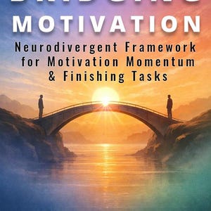 May include: Book cover with the title "BRIDGING MOTIVATION" in white letters. Below, the text reads "Neurodivergent Framework for Motivation Momentum & Finishing Tasks." The image shows a bridge with two figures, set against a sunset.