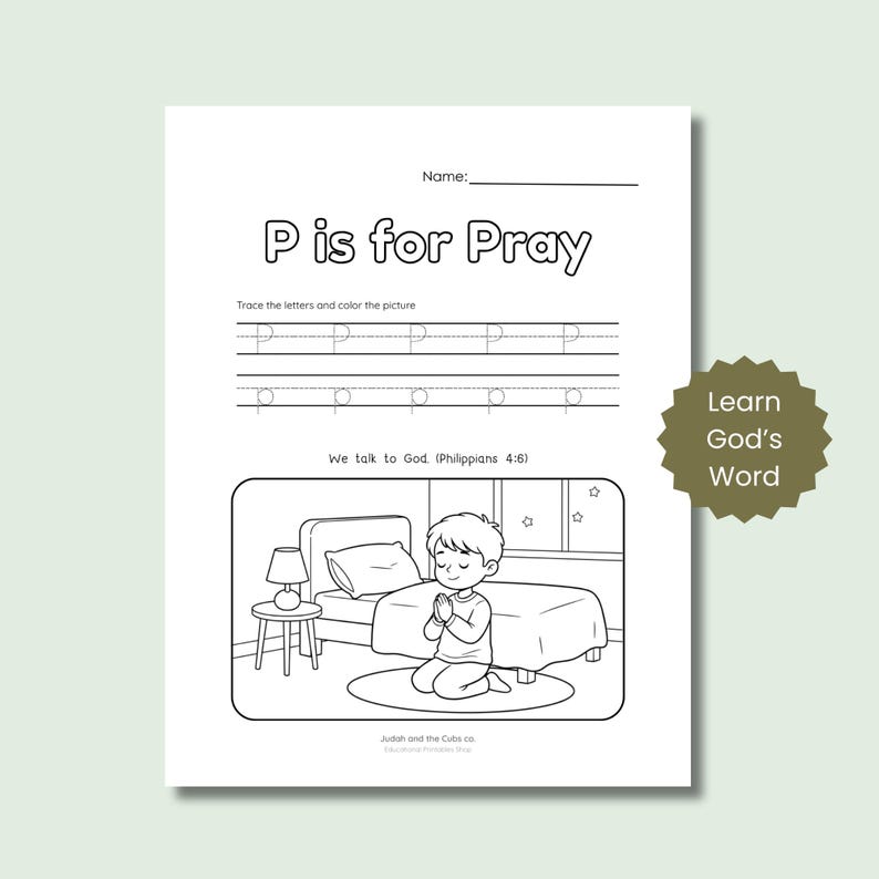May include: A black and white coloring page with the text "P is for Pray". The page includes a drawing of a child praying next to a bed, with the text "We talk to God (Philippians 4:6)".