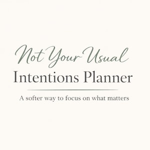May include: A light beige background with the text "Not Your Usual Intentions Planner" in a script font. Below, in a sans-serif font, is "Intentions Planner". The text "A softer way to focus on what matters" is below.
