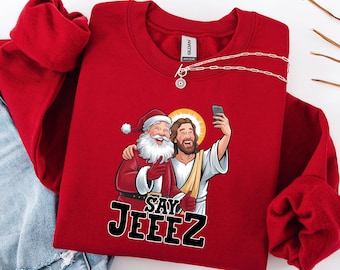 Say Jeeez Sweatshirt, Funny Christmas Sweater, Ugly Christmas Shirt, Holiday Sweatshirt, Merry Christmas Gift