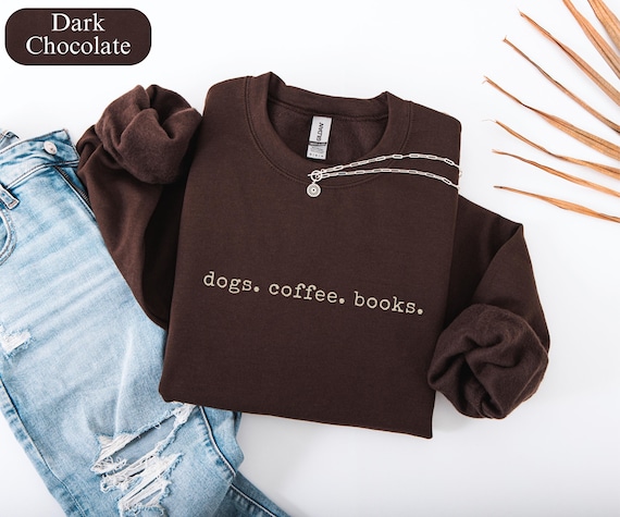 Dogs Coffee Books Sweatshirt, Book Lover Sweater, Bookish Sweatshirt, Gift for Dog Lover, Reading Shirts, Bookish Gift, Coffee Lover Hoodie