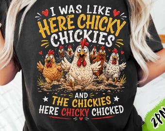 I was Like Here Chicky Chickies and The Chickies Here Chicky chicked PNG: Funny Chicken Farm Humor png Cartoon Hen Design (Digital Download)