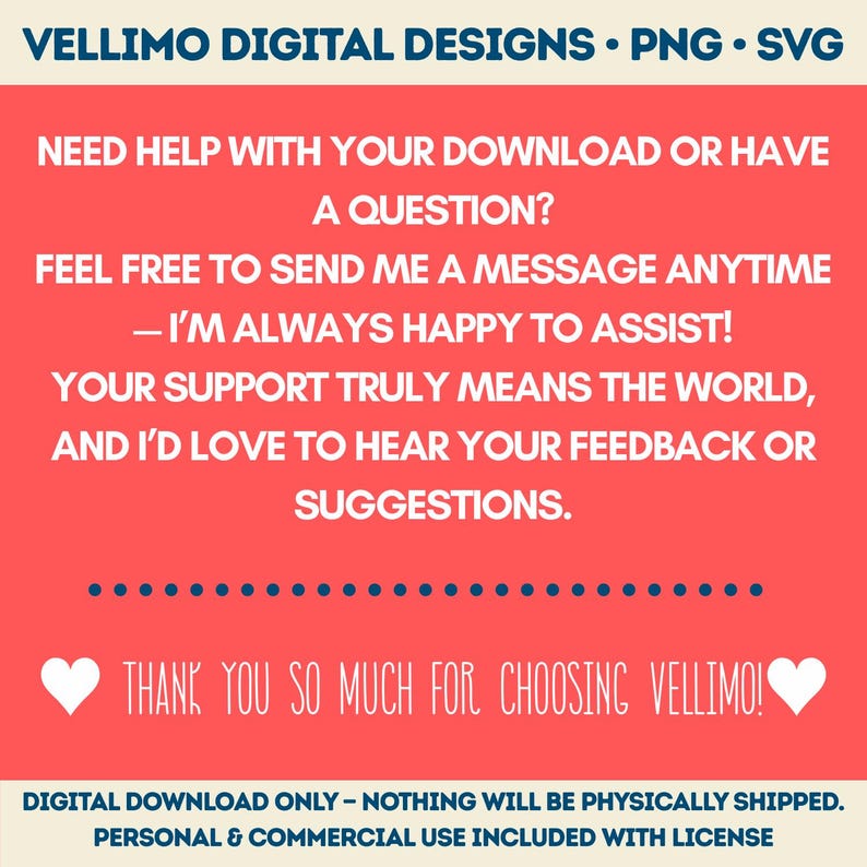 May include: A red and white graphic with the text "VELLIMO DIGITAL DESIGNS &bull; PNG &bull; SVG". The image includes the text "NEED HELP WITH YOUR DOWNLOAD OR HAVE A QUESTION?" and "THANK YOU SO MUCH FOR CHOOSING VELLIMO!"