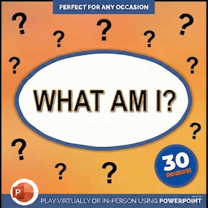 May include: An orange and yellow graphic with the text "WHAT AM I?" in a white oval, surrounded by question marks. A blue circle indicates "30 ROUNDS!" and the text "PLAY VIRTUALLY OR IN-PERSON USING POWERPOINT".