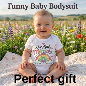 May include: A smiling baby wearing a white bodysuit with a rainbow and the text "Our Little Miracle". The words "Funny Baby Bodysuit" and "Perfect gift" are also visible. The baby is sitting on a blanket in a field of flowers.