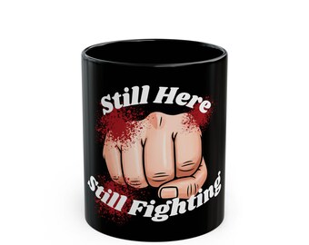Still Here Still Fighting Mug • Motivational Coffee Cup