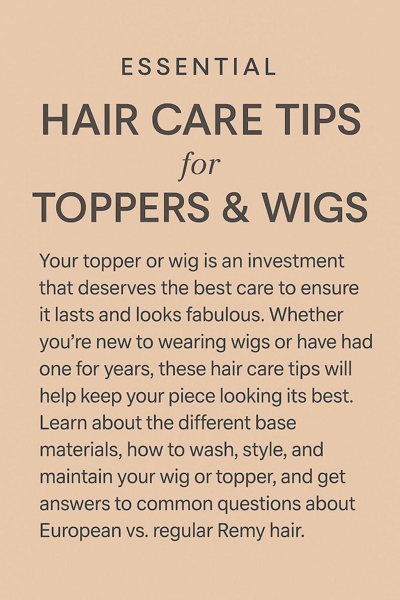 Op de afbeelding: Een beige informatiekaart met donkerbruine tekst getiteld ESSENTIAL HAIR CARE TIPS for TOPPERS & WIGS. De tekst biedt richtlijnen voor het onderhoud van haarstukken, inclusief wassen, stylen en informatie over basismaterialen.