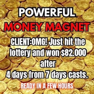 May include: Image featuring a background of gold coins with the text "POWERFUL MONEY MAGNET." Additional text states a client won $82,000 after 4 days. The text "READY IN A FEW HOURS" is also present.