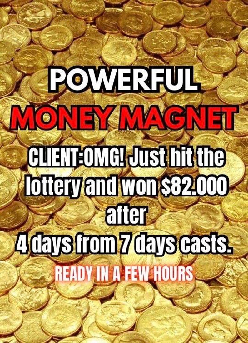 May include: Image featuring a background of gold coins with the text "POWERFUL MONEY MAGNET." Additional text states a client won $82,000 after 4 days. The text "READY IN A FEW HOURS" is also present.