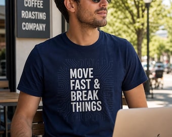 Move Fast & Break Things - The Ultimate Silicon Valley Innovator T-Shirt