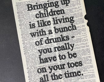 Print: Bringing up children is like living with a bunch of drunks - Tom Waits Quotation on Repurposed Broken Dictionary Book Page