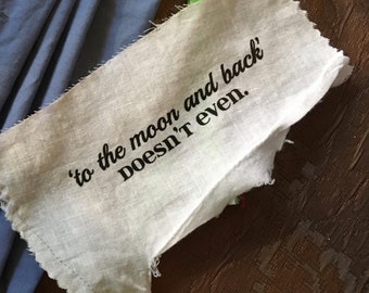 To The Moon & Back Doesn't Even: patch printed on rescued fabric scrap (for visible mending, gift making, embellishment, repair)