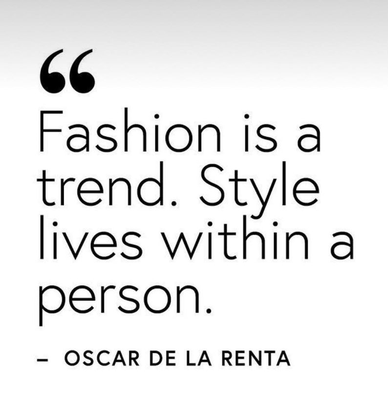 May include: A black and white text quote by Oscar de la Renta that reads "Fashion is a trend. Style lives within a person."