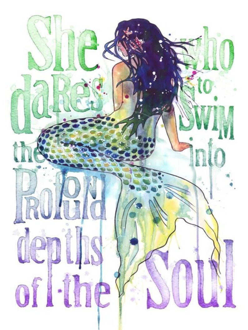 May include: Watercolor painting of a mermaid with long blue hair and a green and blue tail. The mermaid is sitting with her tail curled behind her. The text "She dares to swim into the profound depths of the soul" is written in green, blue, and purple.