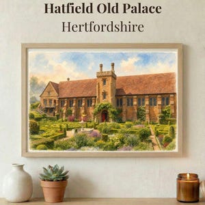 May include: A framed watercolor painting of Hatfield Old Palace in Hertfordshire, featuring a historic brick building with a tiled roof, a central tower, and a lush green garden with a fountain. The text Hatfield Old Palace Hertfordshire is above.