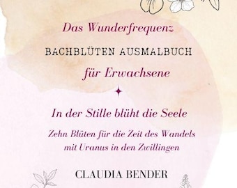 Bachblüten Ausmalbuch für Erwachsene – Innere Ruhe & Wandel | Malbuch für Zeiten großer Veränderung | Druckbare Download