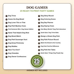 Peut inclure: Une liste de 25 jeux de f&ecirc;te sur le th&egrave;me des chiens intitul&eacute;e DOG GAMES, 25 READY-TO-PRINT PARTY GAMES. La liste inclut des titres comme Dog Trivia, Guess the Dog Breed et Dog Park Scavenger Hunt, avec un badge circulaire 25 GAMES et ANSWER KEY INCLUDED.