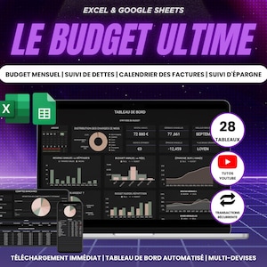 May include: A digital financial dashboard displayed on a laptop, tablet, and smartphone. The screen shows charts and graphs with financial data. The text includes "LE BUDGET ULTIME" and "EXCEL & GOOGLE SHEETS". Additional icons and text indicate features like "28 TABLEAUX" and "TUTOS YOUTUBE".