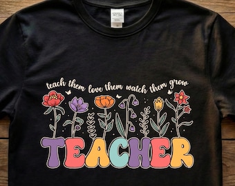 Teacher Shirt – Teach Them Love Them Watch Them Grow, Teacher Appreciation Gift, Floral Teacher Tee, Teachers Day Shirt