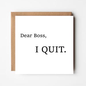 May include: A white card with the message "Dear Boss, I QUIT." in black lettering. The card is presented within a brown envelope.
