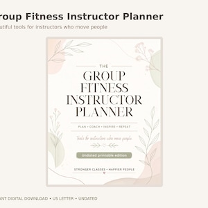 May include: A Group Fitness Instructor Planner with a cream background, featuring delicate line-art floral illustrations in soft pink and green. The text reads: The Group Fitness Instructor Planner, Plan Coach Inspire Repeat, Tools for instructors who move people, Undated printable edition, Stronger classes, Happier people.