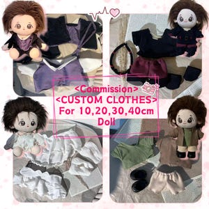 May include: A collection of custom doll clothing sets for 10, 20, 30, and 40cm dolls, featuring various outfits including shirts, pants, and accessories. The image includes text stating <Commission> <CUSTOM CLOTHES> For 10,20,30,40cm Doll.