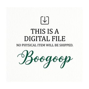 May include: White background with black text that reads "THIS IS A DIGITAL FILE" and "NO PHYSICAL ITEM WILL BE SHIPPED." Below is the word "Boogoop" in a green, cursive font, and a black download icon.