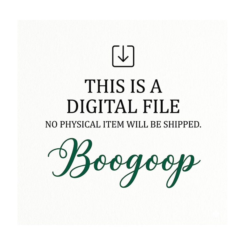 May include: White background with black text that reads "THIS IS A DIGITAL FILE" and "NO PHYSICAL ITEM WILL BE SHIPPED." Below is the word "Boogoop" in a green, cursive font, and a black download icon.