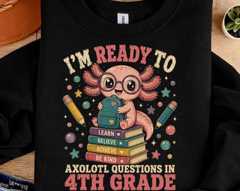 I'm Ready To Axolotl Questions In 4th Grade PNG, Cute Axolotl Back To School Clipart, Fourth Grade Sublimation Design Digital Download