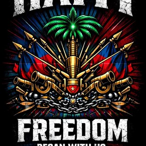May include: A graphic design featuring the word "HAITI" in distressed white text above a central emblem. The emblem includes a palm tree, flags, cannons, and the word "FREEDOM" with "BEGAN WITH US" below, all on a black background.