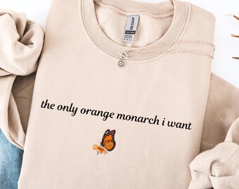 The Only Orange Monarch I Want Sweatshirt, Funny Political Monarch Butterfly Tee, Anti Trump Pro Democracy Sweatshirt, Anti MAGA Liberal Top