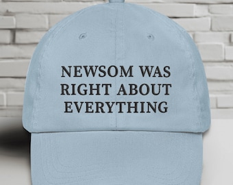 Newsom Was Right About Everything Hat, Custom Embroidered Cap, Anti Trump Hat, Political Statement Cap, Liberal Gift, Election Protest Hat