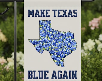 May include: A rectangular garden flag with a cream background featuring the text MAKE TEXAS BLUE AGAIN in dark blue block letters. Centered between the text is a map of Texas filled with a pattern of blue and white bluebonnet flowers.