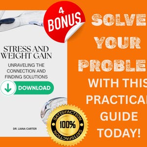 May include: An orange and white graphic with the text "STRESS AND WEIGHT GAIN" and "SOLVE YOUR PROBLEM WITH THIS PRACTICAL GUIDE TODAY!". Includes a "4 BONUS" sticker and a "100% Satisfaction" seal.