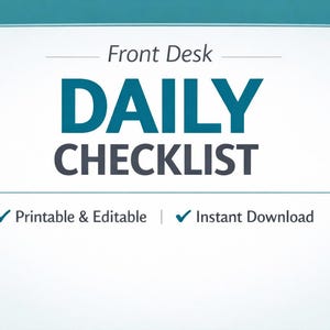 May include: A digital graphic with the words "Front Desk DAILY CHECKLIST" in teal and dark gray. Below the text are the words "Printable & Editable" and "Instant Download" with checkmarks.