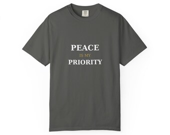 Peace Is My Priority Shirt, Motivational Tee, Mental Health Gift, Self Care Shirt, Comfort Colors 1717, Unisex Graphic Tee