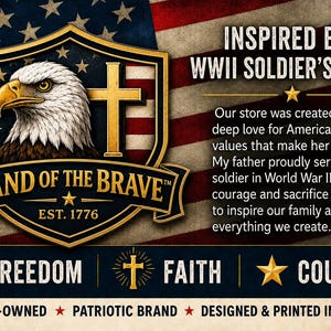 May include: A graphic featuring a bald eagle head inside a gold shield with a cross, the text BAND OF THE BRAVE EST. 1776, and the text INSPIRED BY A WWII SOLDIER'S LEGACY. Below are the words FREEDOM, FAITH, and COURAGE with icons, over a US flag.
