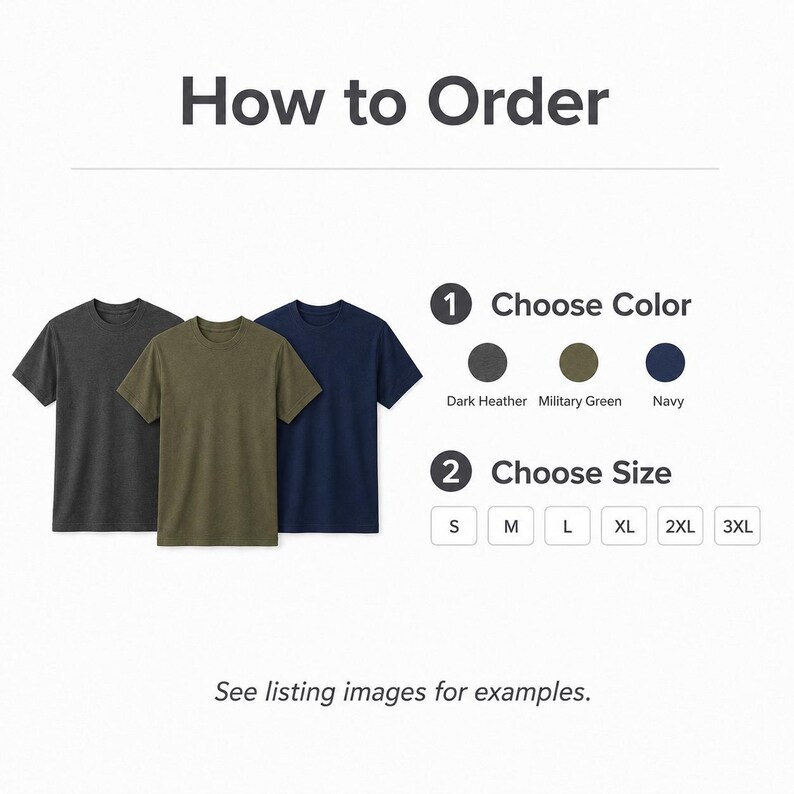 May include: A how-to-order guide for t-shirts featuring three short-sleeve shirts in dark heather, military green, and navy. The text includes How to Order, 1 Choose Color with color circles, 2 Choose Size with boxes for S, M, L, XL, 2XL, 3XL, and See listing images for examples.