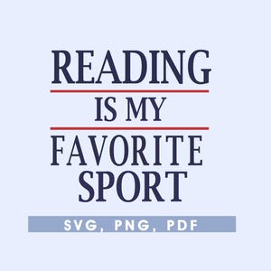 May include: A digital graphic with the text "READING IS MY FAVORITE SPORT" in navy blue, with red lines separating the phrases. Below, in a light blue rectangle, are the letters "SVG, PNG, PDF". The background is a light blue.
