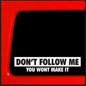 Don&#39;t Follow Me, You Won&#39;t Make It Bumper Sticker Decal for Jeep, Car, Truck, 4x4, Window, Laptop | 8&quot; (White)