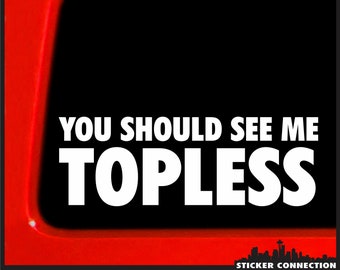 Sticker Connection | You Should See Me Topless | Funny Die Cut Sticker Bumper Sticker Decal for Car, Truck, SUV Window,  | 2.75"x8" White
