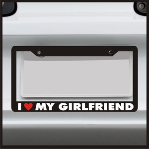 I love my Girlfriend - License Plate Frame - car tag frame, custom plate frame, license plate holder