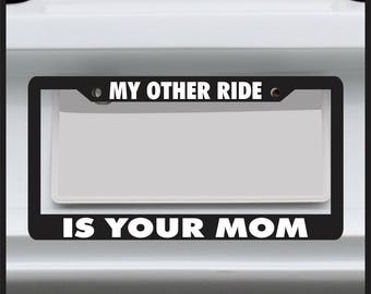 My Other Ride is Your Mom - Funny License Plate Frame For Car, Truck, Made in USA - Plastic plate holder frame custom