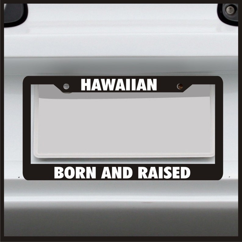 Hawaiian Born and Raised Funny License Plate Frame Hawaii Etsy