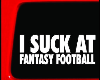 I Suck At Fantasy Football - Funny Sticker for Car, Truck, Laptop - Bumper Sticker Funny Decal