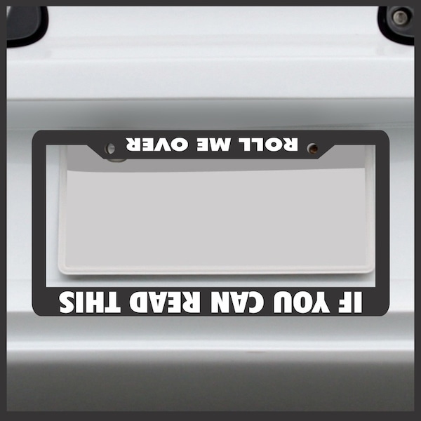 If You Can Read This Roll Me Over - License Plate Frame - car tag frame, custom plate frame, license plate holder
