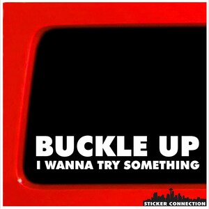 Buckle Up I Wanna Try Something - Offroad 4x4 Sticker for car / truck / laptop - 4x4 funny decal