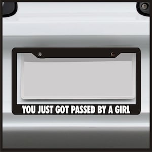 You Just Got Passed by a Girl - License Plate Frame -  car tag frame, custom plate frame, front license plate, license plate holder