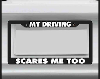 Sticker Connection | My Driving Scares Me Too | Funny License Plate Frame | For Car / Truck / Suv - Made in USA