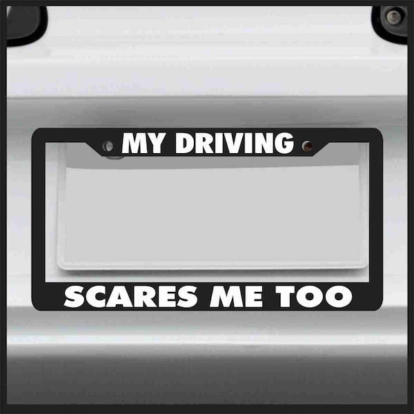 Sticker Connection | My Driving Scares Me Too | Funny License Plate Frame | For Car / Truck / Suv - Made in USA
